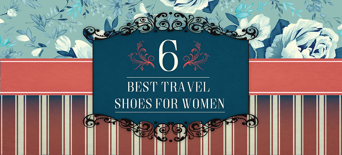 6 Best Travel Shoes for Women 6 Best Travel Shoes for Women