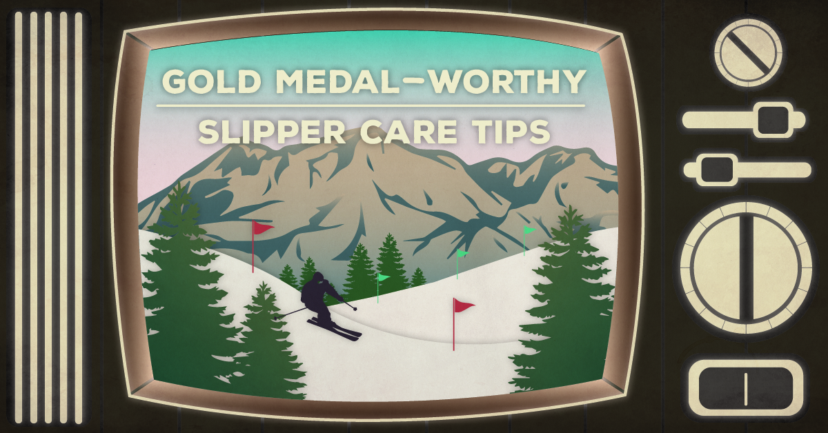 Keep Your Slippers Off the Slopes and Other Gold Medal-Worthy Slipper Care Tips